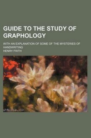 Cover of Guide to the Study of Graphology; With an Explanation of Some of the Mysteries of Handwriting