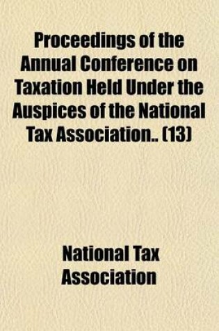 Cover of Proceedings of the Annual Conference on Taxation Held Under the Auspices of the National Tax Association Volume 13