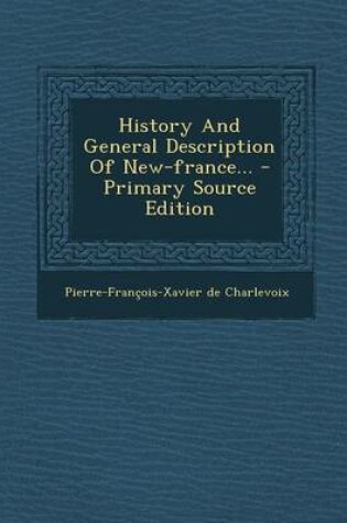 Cover of History and General Description of New-France... - Primary Source Edition