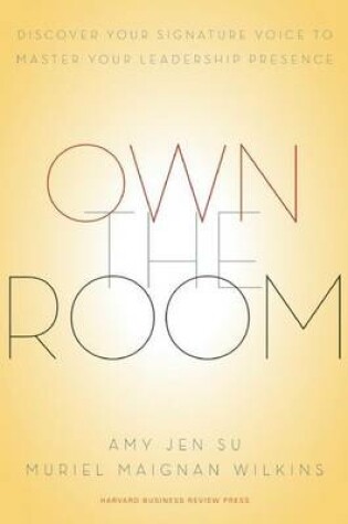 Cover of Own the Room: Discover Your Signature Voice to Master Your Leadership Presence