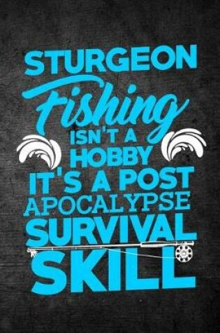 Cover of Sturgeon Fishing Isn't A Hobby It's A Post Apocalypse Survival Skill