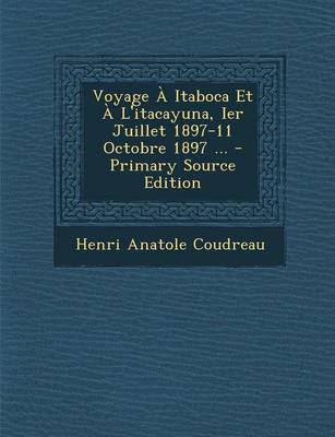 Cover of Voyage a Itaboca Et A L'Itacayuna, Ier Juillet 1897-11 Octobre 1897 ...