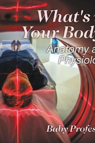 Cover of What's in Your Body? Anatomy and Physiology