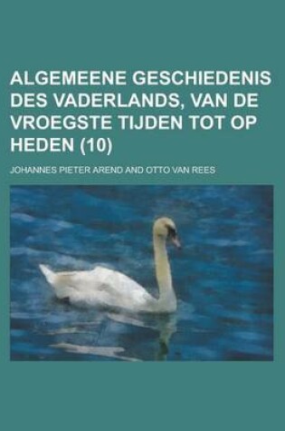 Cover of Algemeene Geschiedenis Des Vaderlands, Van de Vroegste Tijden Tot Op Heden (10)