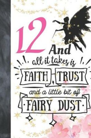 Cover of 12 And All It Takes Is Faith, Trust And A Little Bit Of Fairy Dust
