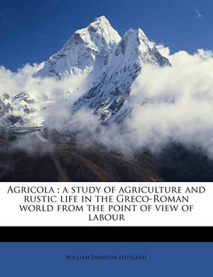 Book cover for Agricola; A Study of Agriculture and Rustic Life in the Greco-Roman World from the Point of View of Labour