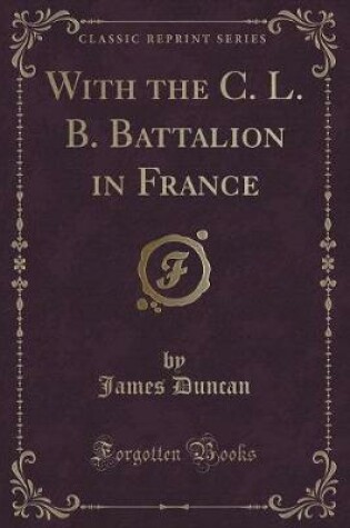 Cover of With the C. L. B. Battalion in France (Classic Reprint)