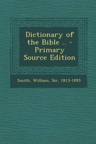 Cover of Dictionary of the Bible .. - Primary Source Edition