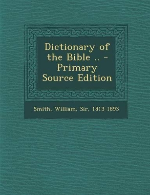 Book cover for Dictionary of the Bible .. - Primary Source Edition