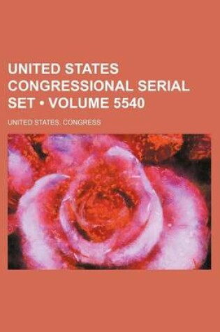 Cover of United States Congressional Serial Set (Volume 5540)