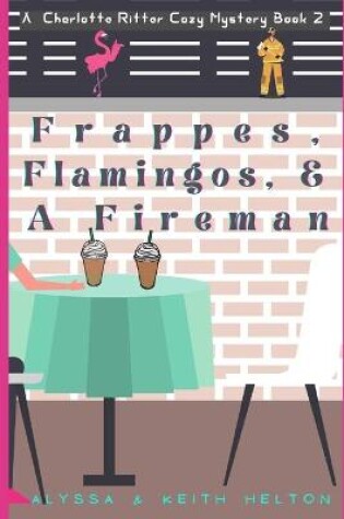 Cover of Frappes, Flamingos, and a Fireman