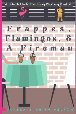 Book cover for Frappes, Flamingos, and a Fireman