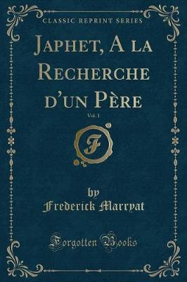 Book cover for Japhet, a la Recherche d'Un Père, Vol. 1 (Classic Reprint)