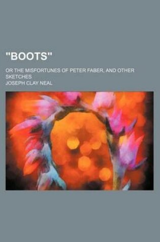 Cover of "Boots"; Or the Misfortunes of Peter Faber, and Other Sketches