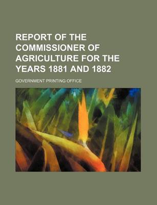 Book cover for Report of the Commissioner of Agriculture for the Years 1881 and 1882