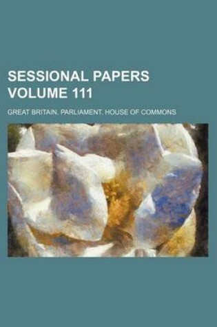 Cover of Sessional Papers Volume 111