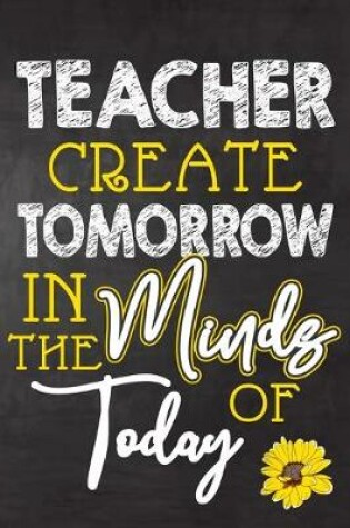 Cover of Teacher Create Tomorrow in The Minds Of Today