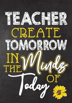 Book cover for Teacher Create Tomorrow in The Minds Of Today
