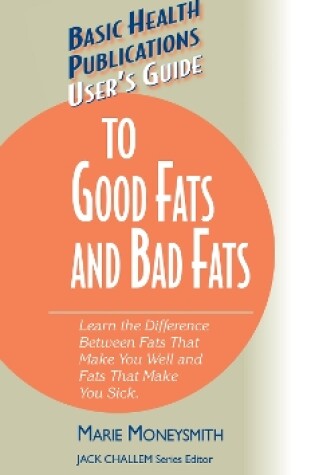 Cover of User's Guide to Good Fats and Bad Fats