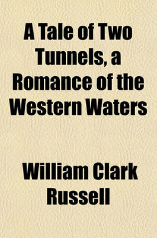 Cover of A Tale of Two Tunnels, a Romance of the Western Waters