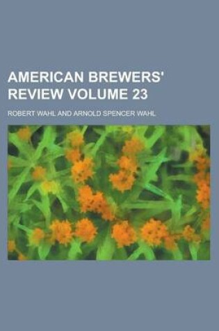 Cover of American Brewers' Review Volume 23