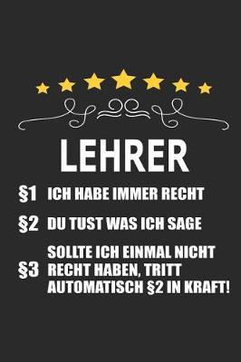 Book cover for Lehrer Ich Habe Immer Recht Du Tust Was Ich Sage Sollte Ich Einmal Nicht Recht Haben Tritt Automatisch §2 in Kraft