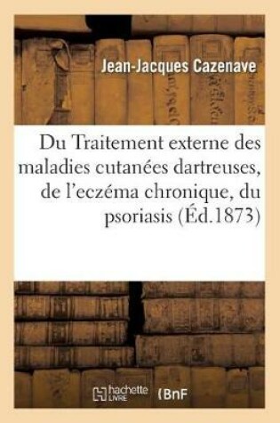 Cover of Du Traitement Externe Des Maladies Cutanees Dartreuses En General