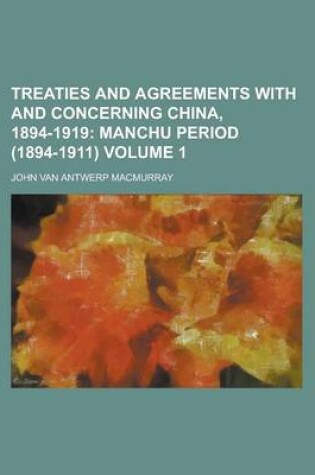 Cover of Treaties and Agreements with and Concerning China, 1894-1919 Volume 1