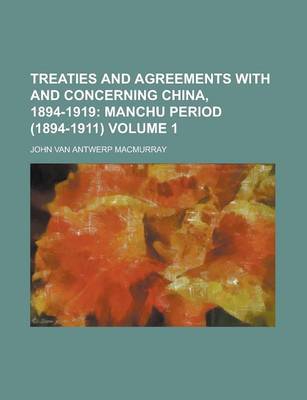 Book cover for Treaties and Agreements with and Concerning China, 1894-1919 Volume 1