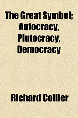 Book cover for The Great Symbol; Autocracy, Plutocracy, Democracy