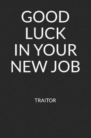 Cover of Good Luck in Your New Job Traitor