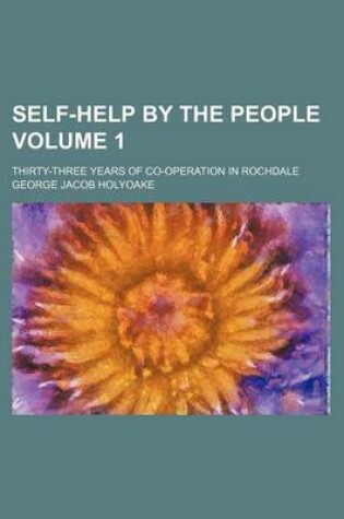 Cover of Self-Help by the People Volume 1; Thirty-Three Years of Co-Operation in Rochdale