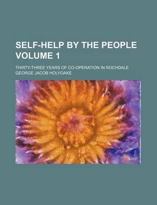 Book cover for Self-Help by the People Volume 1; Thirty-Three Years of Co-Operation in Rochdale