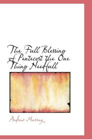 Cover of The Full Blessing of Pentecost the One Thing Needfull
