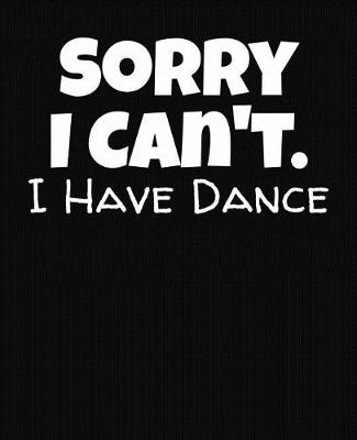 Book cover for Sorry I Can't I Have Dance