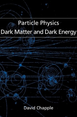 Cover of Particle Physics, Dark Matter and Dark Energy