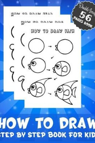 Cover of How To Draw Step by Step Book for Kids Double Images 56 Pages Book