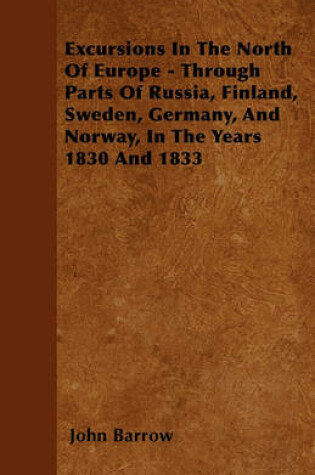 Cover of Excursions In The North Of Europe - Through Parts Of Russia, Finland, Sweden, Germany, And Norway, In The Years 1830 And 1833