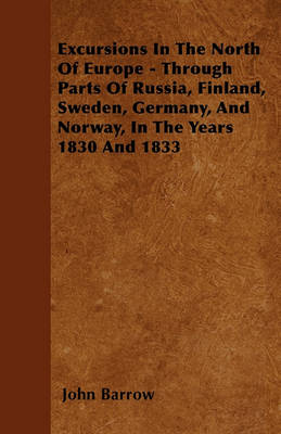 Book cover for Excursions In The North Of Europe - Through Parts Of Russia, Finland, Sweden, Germany, And Norway, In The Years 1830 And 1833