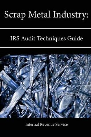 Cover of Scrap Metal Industry: Irs Audit Techniques Guide