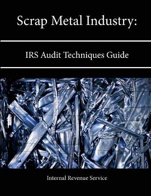 Book cover for Scrap Metal Industry: Irs Audit Techniques Guide