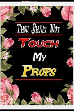 Cover of Thou Shalt Not Touch My Props