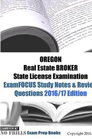 Cover of OREGON Real Estate BROKER State License Examination ExamFOCUS Study Notes & Review Questions 2016/17 Edition