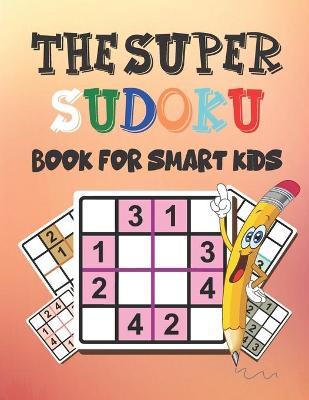 Book cover for The Super Sudoku Book for Smart Kids