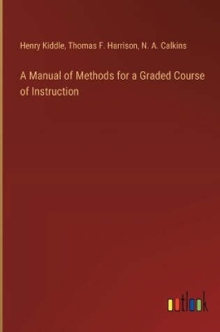 Cover of A Manual of Methods for a Graded Course of Instruction