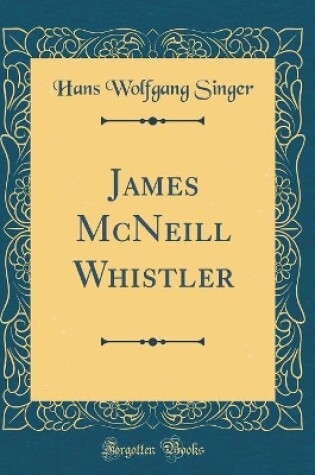 Cover of James McNeill Whistler (Classic Reprint)