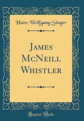 Book cover for James McNeill Whistler (Classic Reprint)