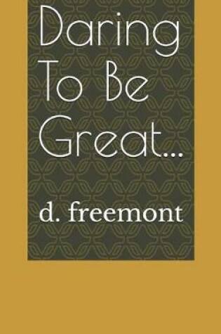 Cover of Daring To Be Great...