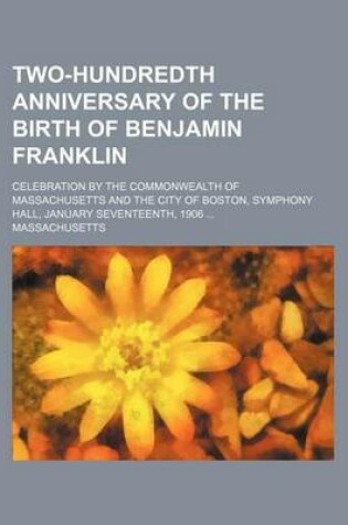 Cover of Two-Hundredth Anniversary of the Birth of Benjamin Franklin; Celebration by the Commonwealth of Massachusetts and the City of Boston, Symphony Hall, J