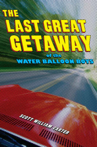 Cover of The Last Great Getaway of the Water Balloon Boys